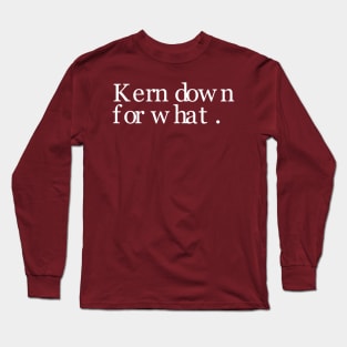 Kern Down For What Long Sleeve T-Shirt